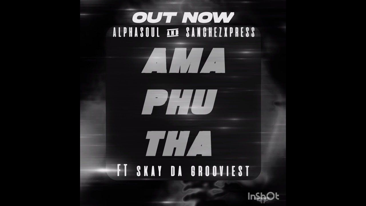 Amaphutha(ft AlphaSoul & SanchezXpress)-Skay Da Grooviest