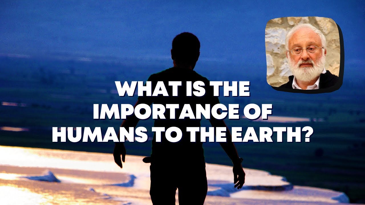 What Is the Importance of Humans to the Earth?