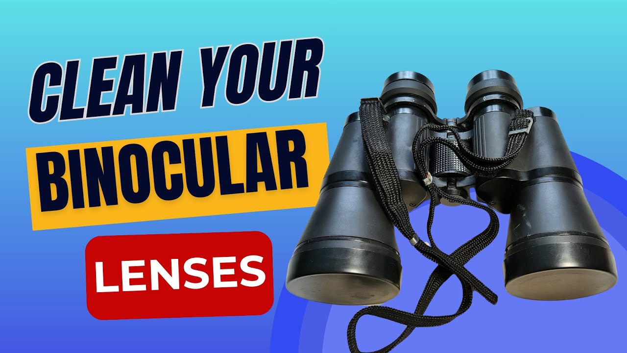 How to clean binocular lenses - simple and easy