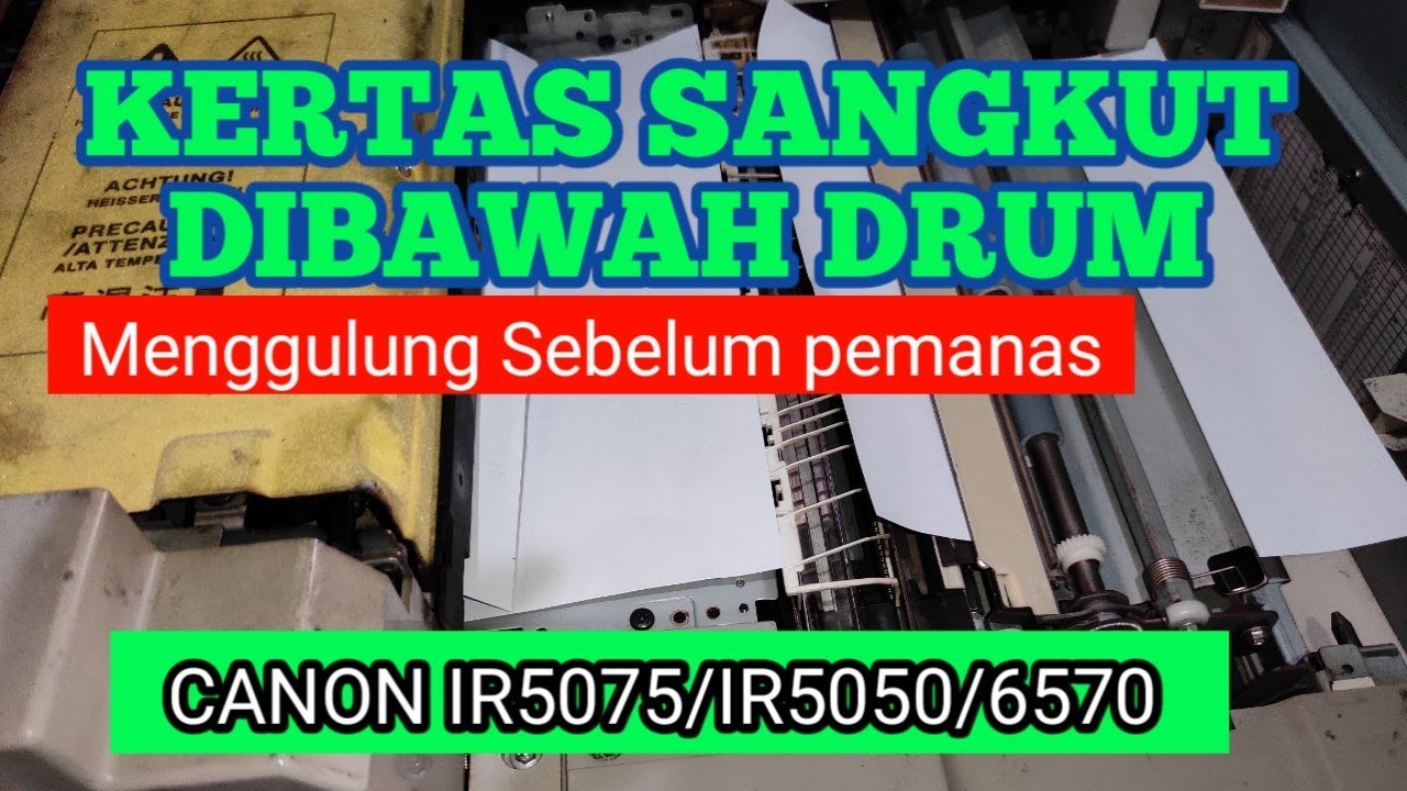 KERTAS SANGKUT DIBAWAH DRUM, sangkut sebelum pemanas. ir6570/5050/5075