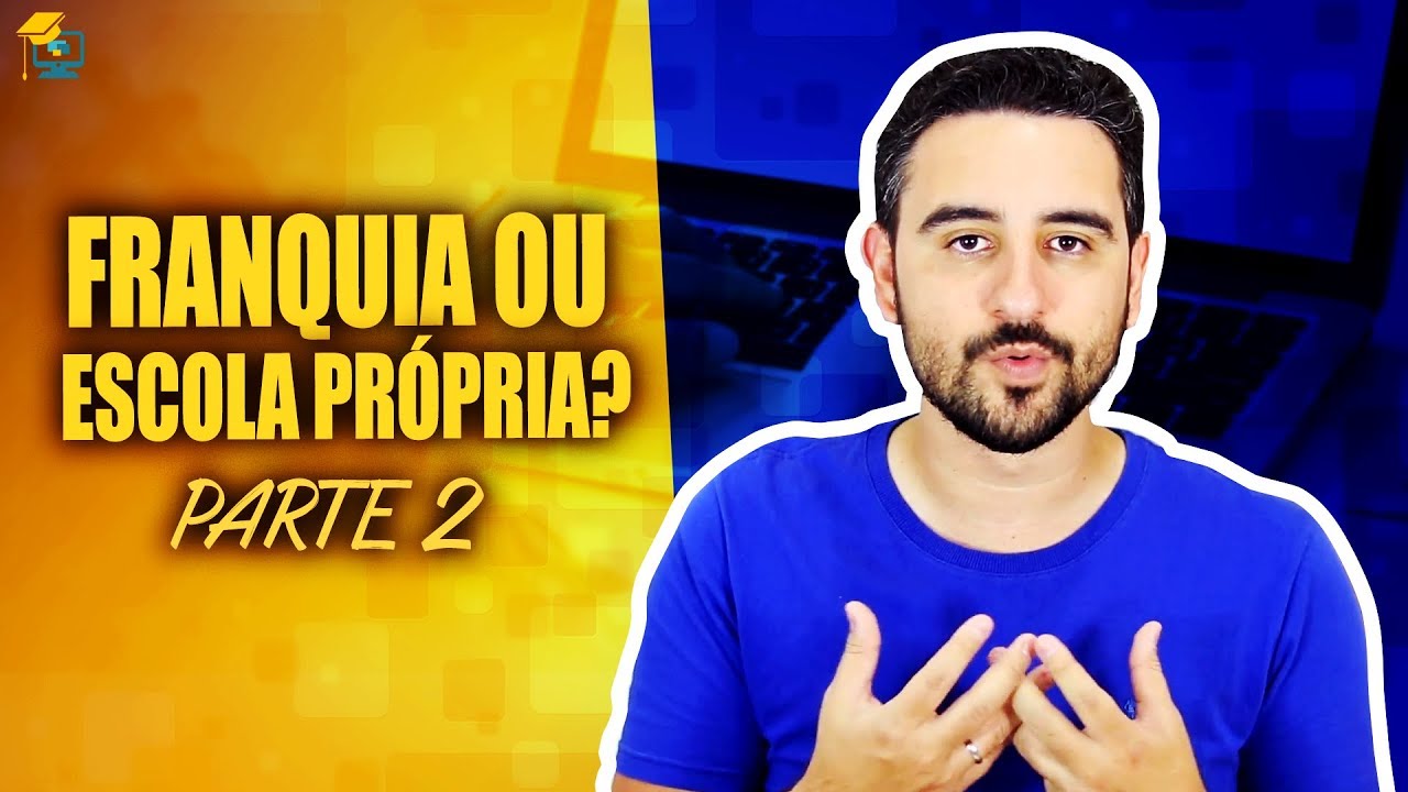 Abrir Franquia ou Escola Própria? - Parte 2