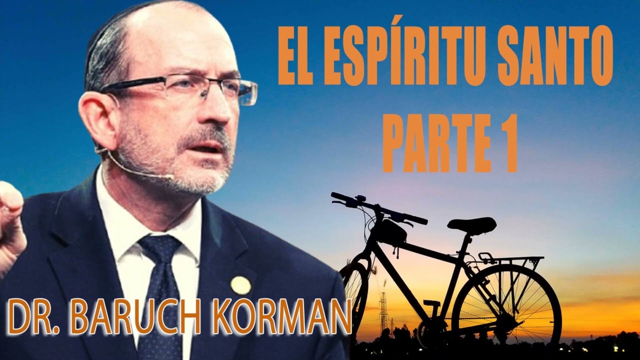 Dr. Baruch Korman - EL ESPÍRITU SANTO  PARTE 1  ¿Quién es el Espíritu Santo   La verdad sobre ÉL