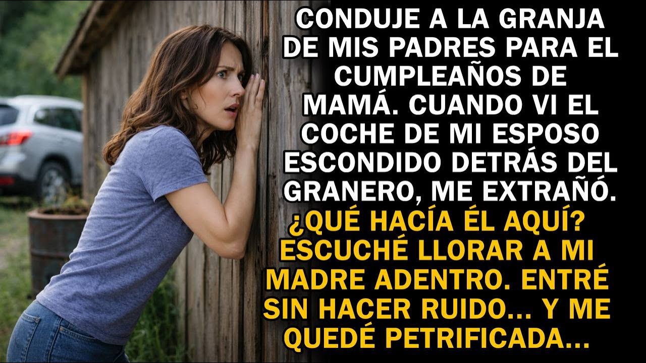 Fui al cumpleaños de mamá… vi el coche de mi esposo en el granero y escuché su llanto. Me helé.