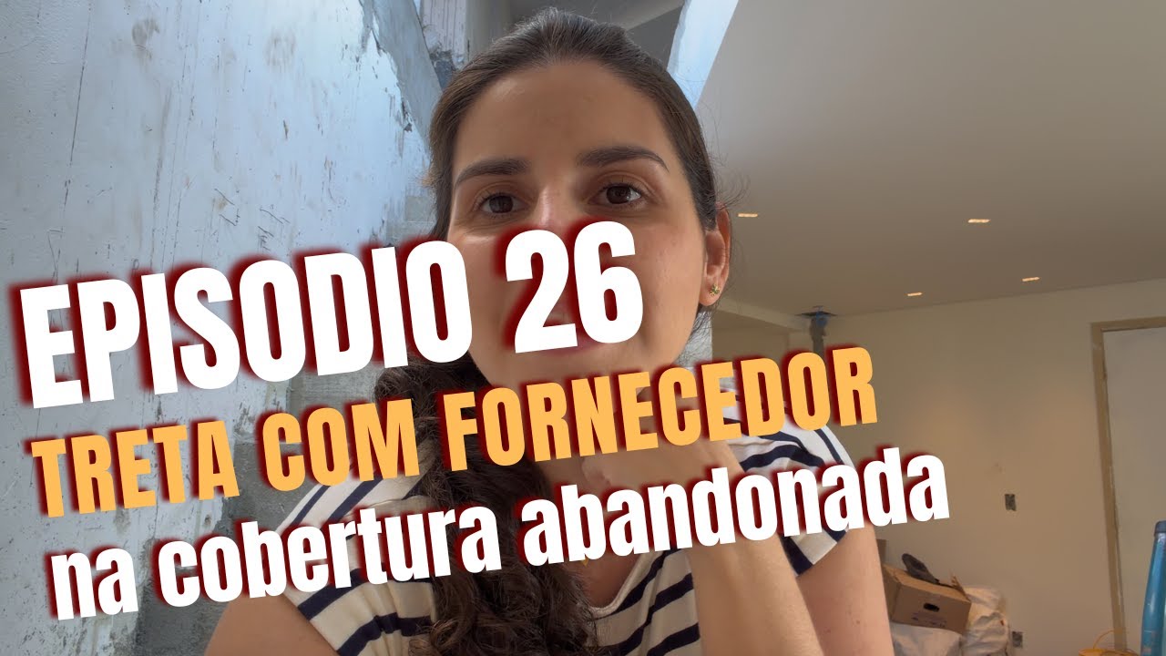 COBERTURA ABANDONADA - EP 26 - TRETA COM FORNECEDOR!