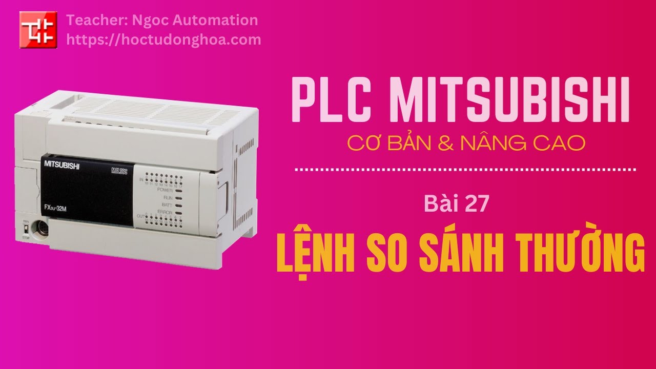 Học PLC Mitsubishi bài 27 - Lệnh so sánh thông dụng