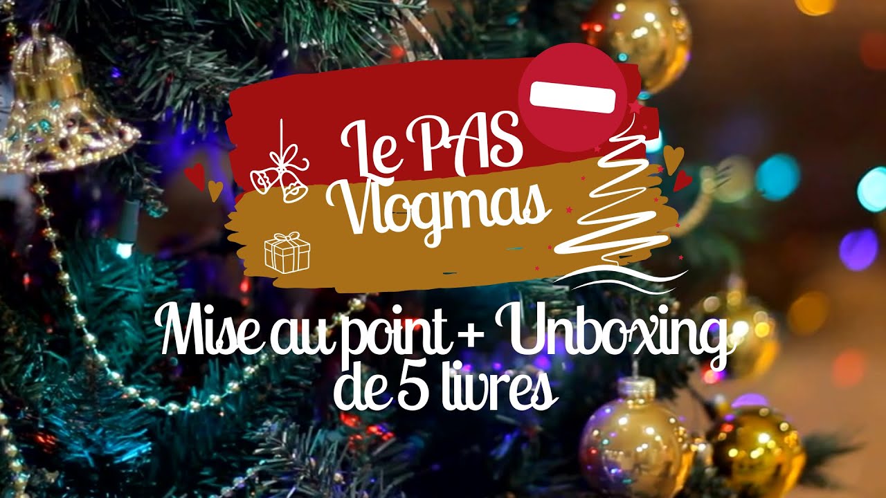 🎄 Le PAS VLOGMAS 🎅 : Papote, mise au point & unboxing de 5 livres !