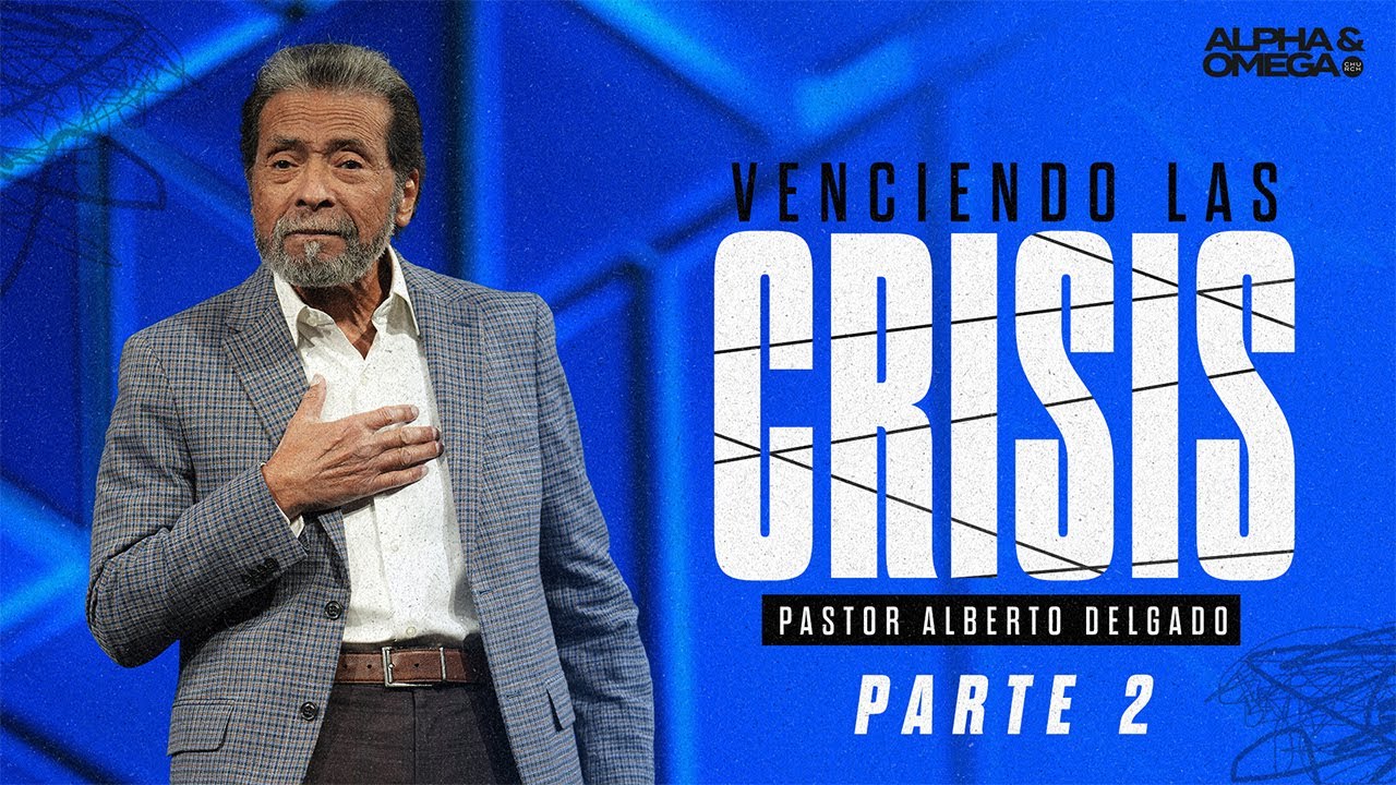 Venciendo las Crisis - Parte 2 l Pastor Alberto Delgado