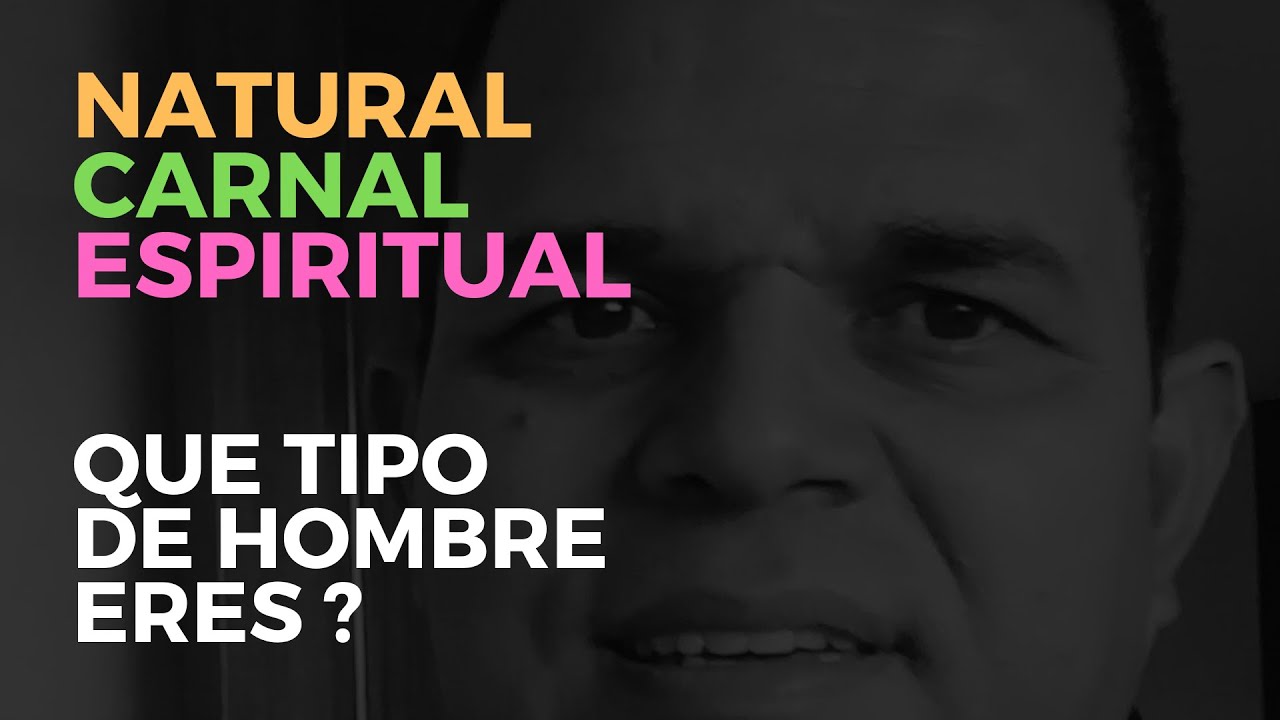 El hombre natural - el carnal y el espiritual - Hno  Luis Vélez  Aprendamos de Cristo Jesús