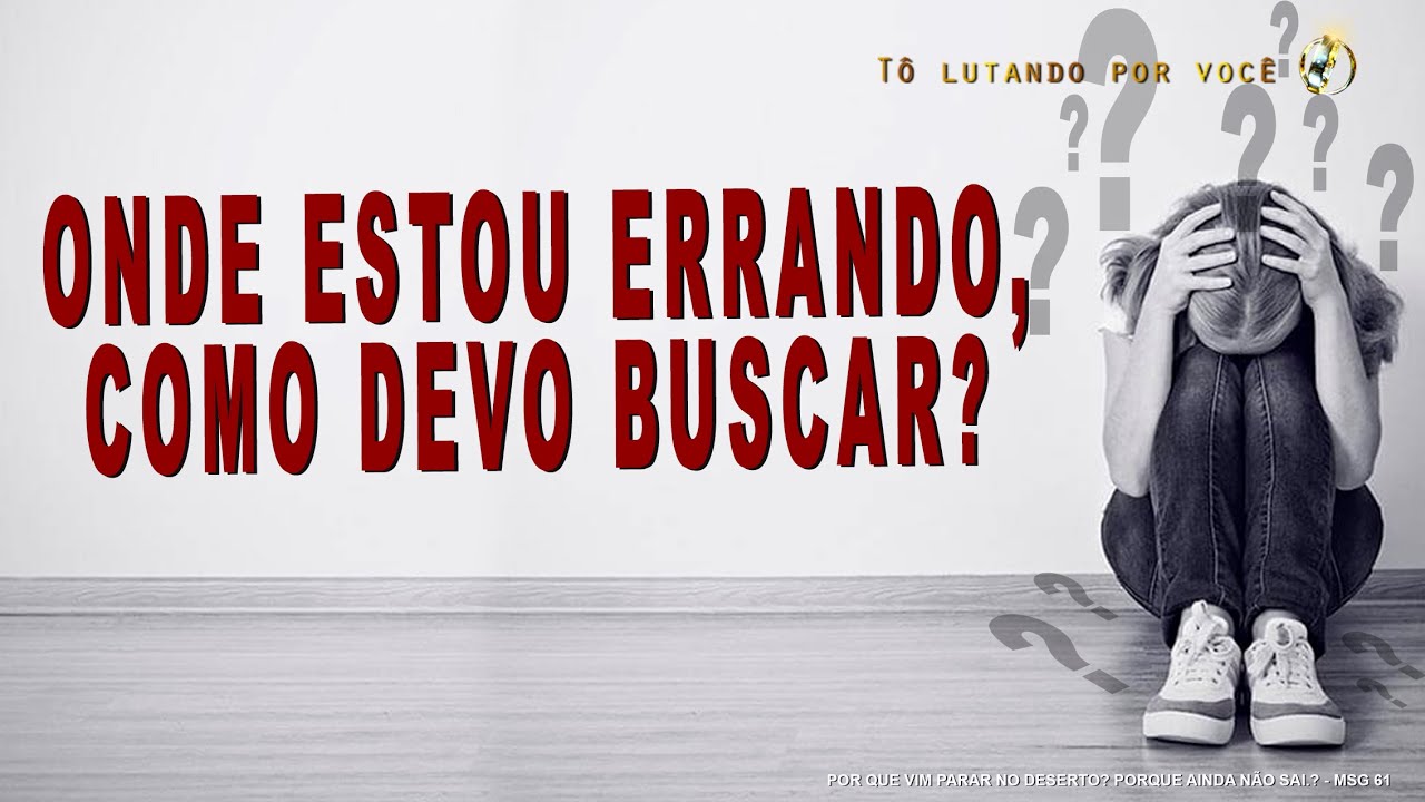 61. ONDE ESTOU ERRANDO, COMO DEVO BUSCAR? -  Restauração de Casamentos