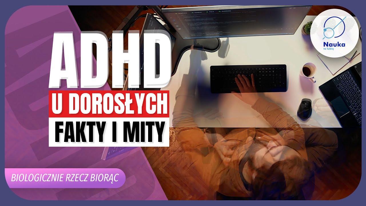 Jak ADHD zmienia życie w dorosłości? - Biologicznie Rzecz Biorąc