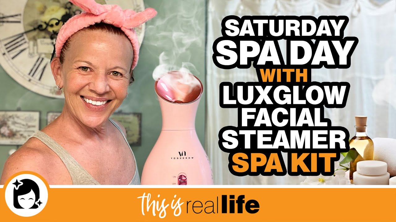 Saturday Spa Day with LuxGlow Facial Steamer Spa Kit - This Is Real Life