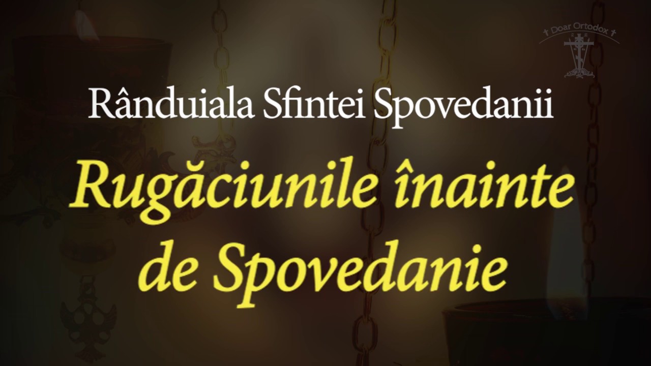 RUGĂCIUNILE ÎNAINTE DE SPOVEDANIE (Rânduiala Sfintei Spovedanii)