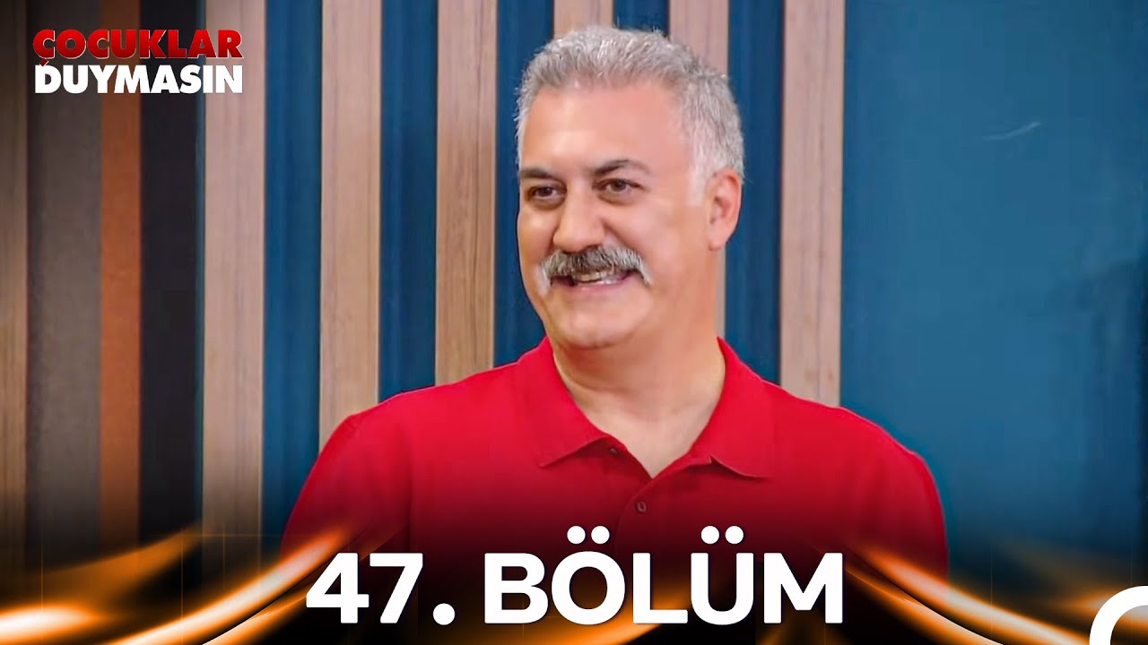 Çocuklar Duymasın 47. Bölüm