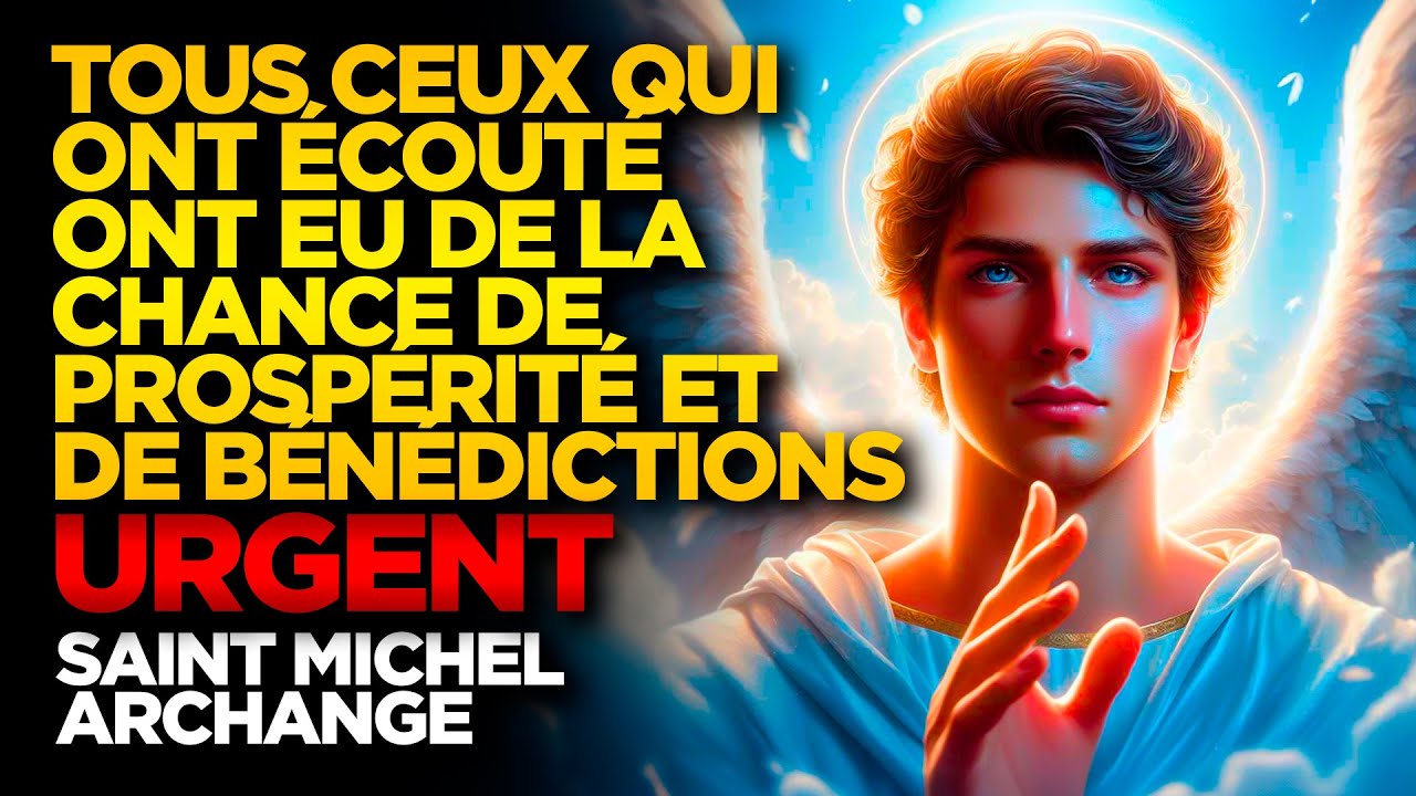 SAINT MICHEL ARCHANGE | TOUS CEUX QUI ONT ÉCOUTÉ ONT EU LA CHANCE DE PROSPÉRITÉ ET DE BÉNÉDICTIONS