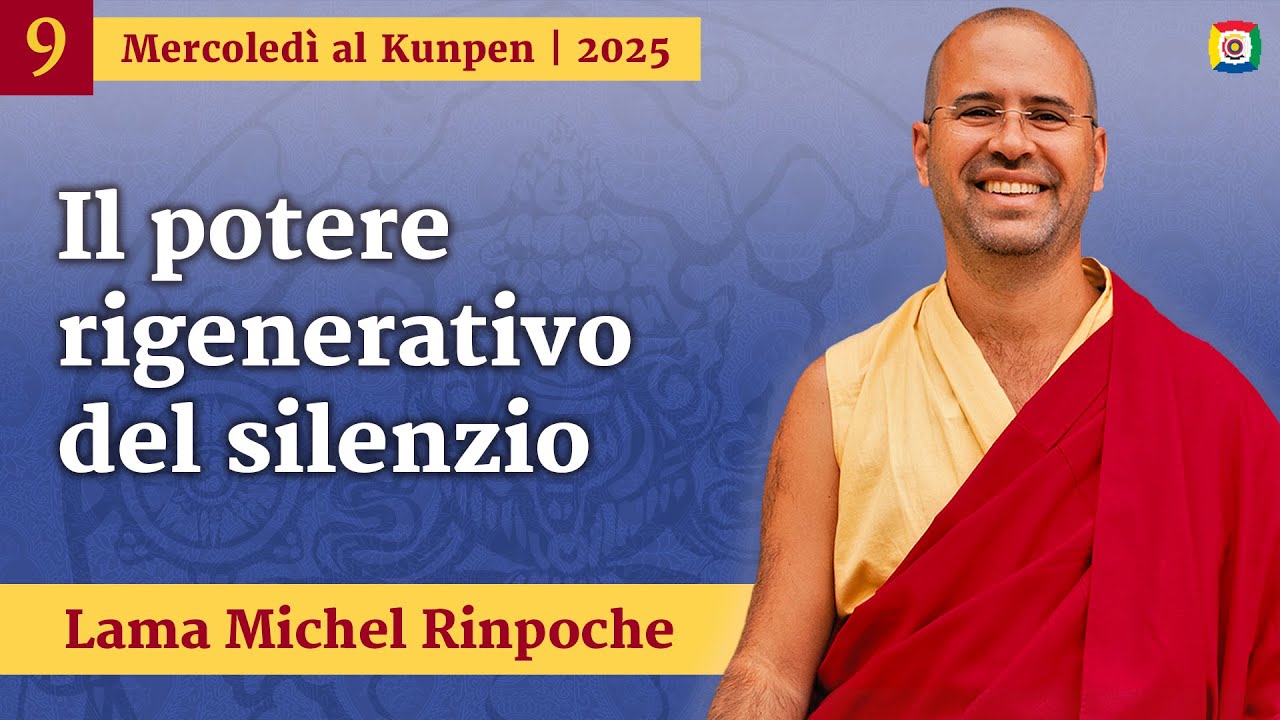 9 - Il potere rigenerativo del silenzio: Mercoledì al Kunpen con Lama Michel Rinpoche
