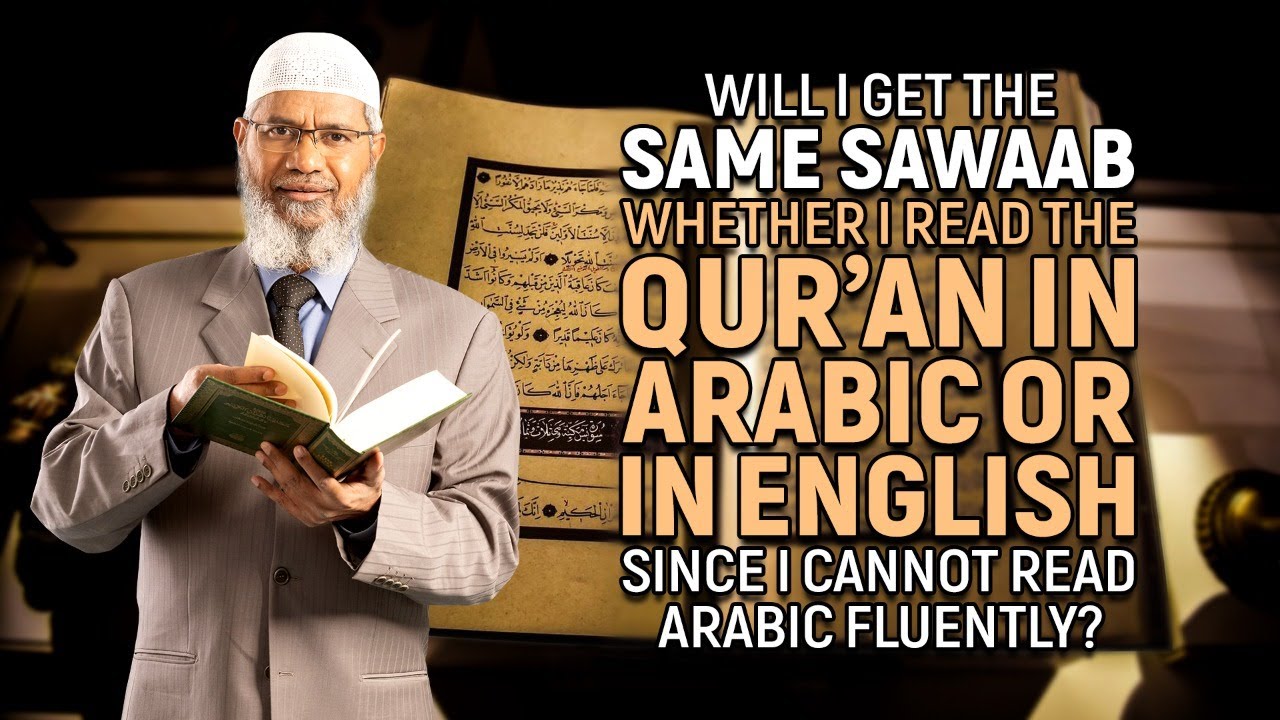 Will I get the same Sawaab whether I Read the Qur&rsquo;an in Arabic or in English? - Dr Zakir Naik