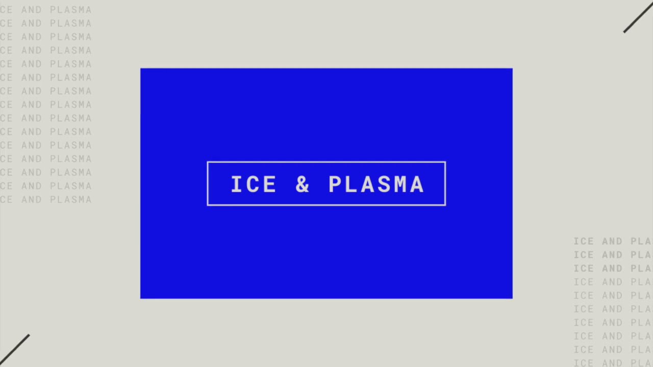 Ice & Plasma