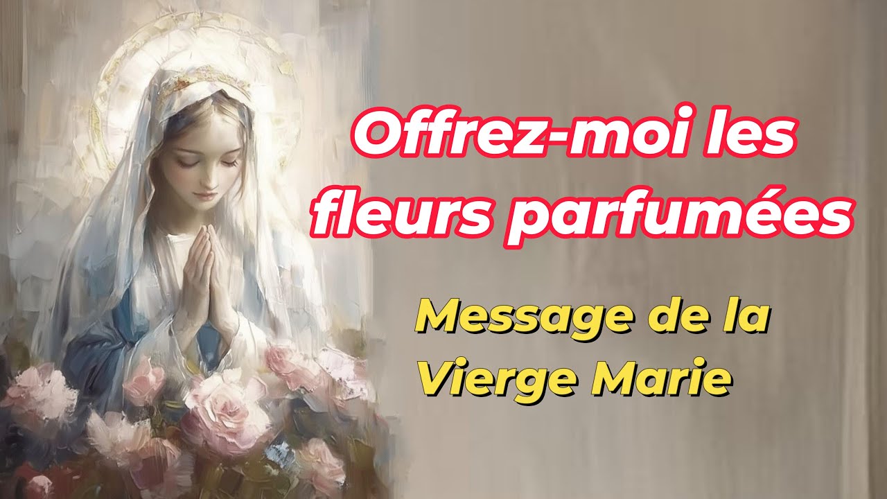 Предложите мне ароматные цветы. Послание Девы Марии для последних времен.