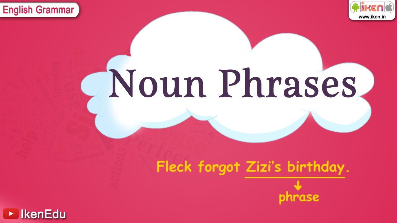 Noun Phrases | English Grammar | iken | ikenedu | ikenApp