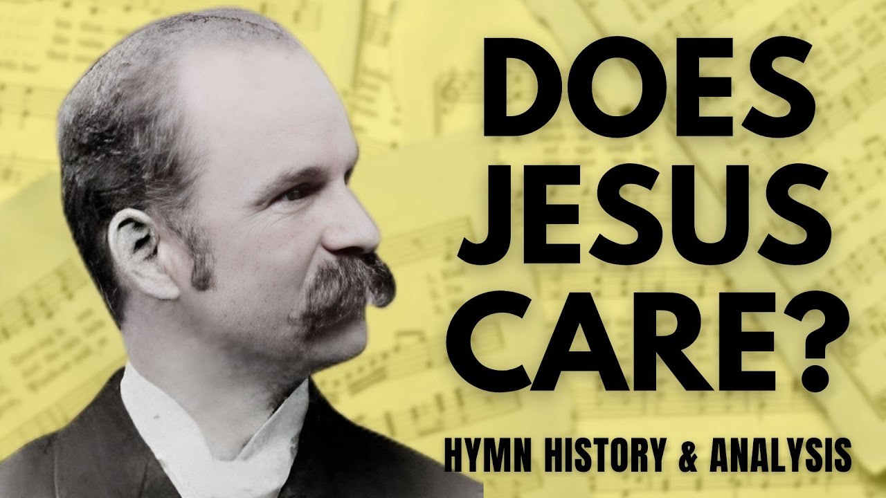 Does Jesus Care? | Friday Classic Hymns | Hymn History, Analysis, Performance
