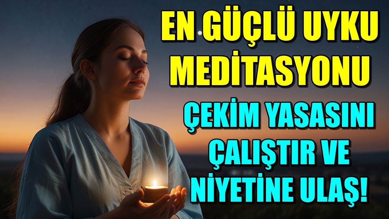 EN GÜÇLÜ UYKU MEDİTASYONU- NİYETLERİNİ KENDİNE ÇEK VE ÇEKİM YASASINI UYKUDA ÇALIŞTIR