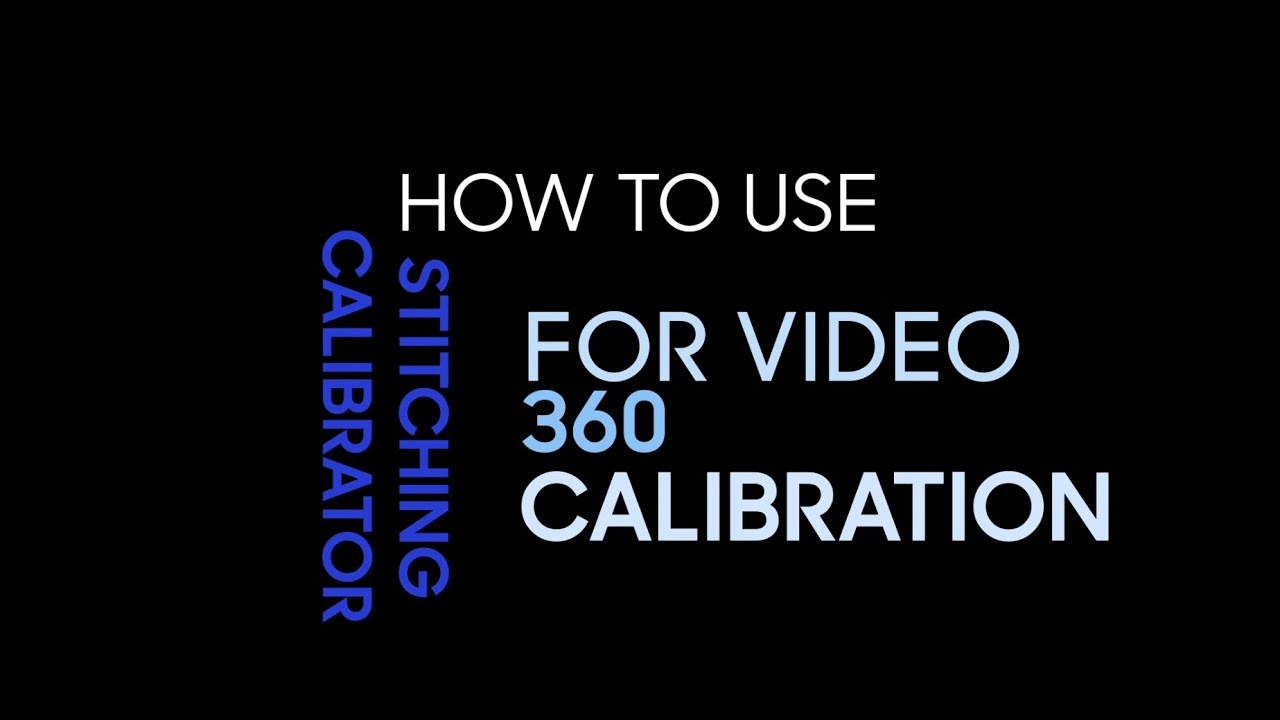 How to Use Stitching Calibrator for Video 360 Calibration