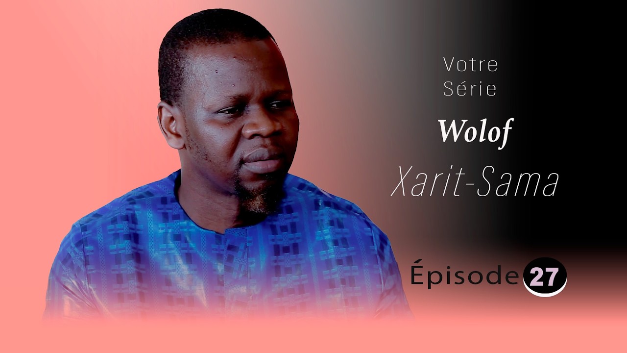 Xarit Sama Épisode 27   Série Wolof