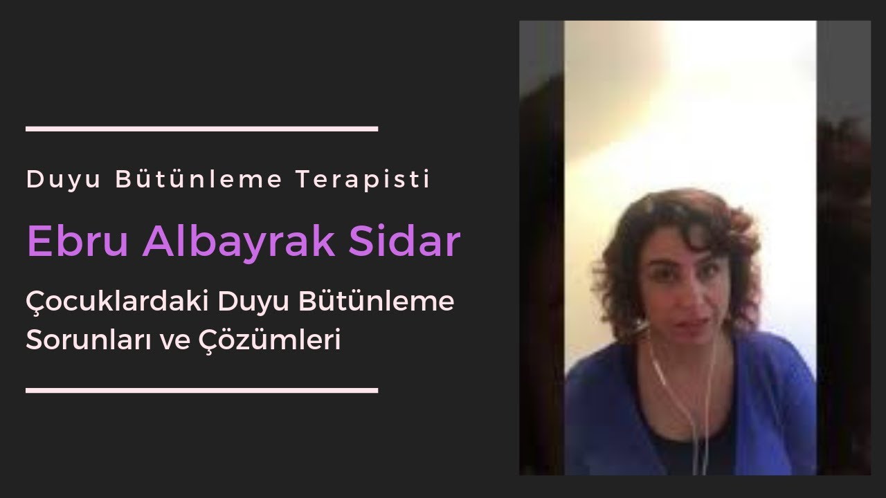 EBRU SİDAR- Çocuklarda Duyu Bütünleme Problemlerini Anlamak
