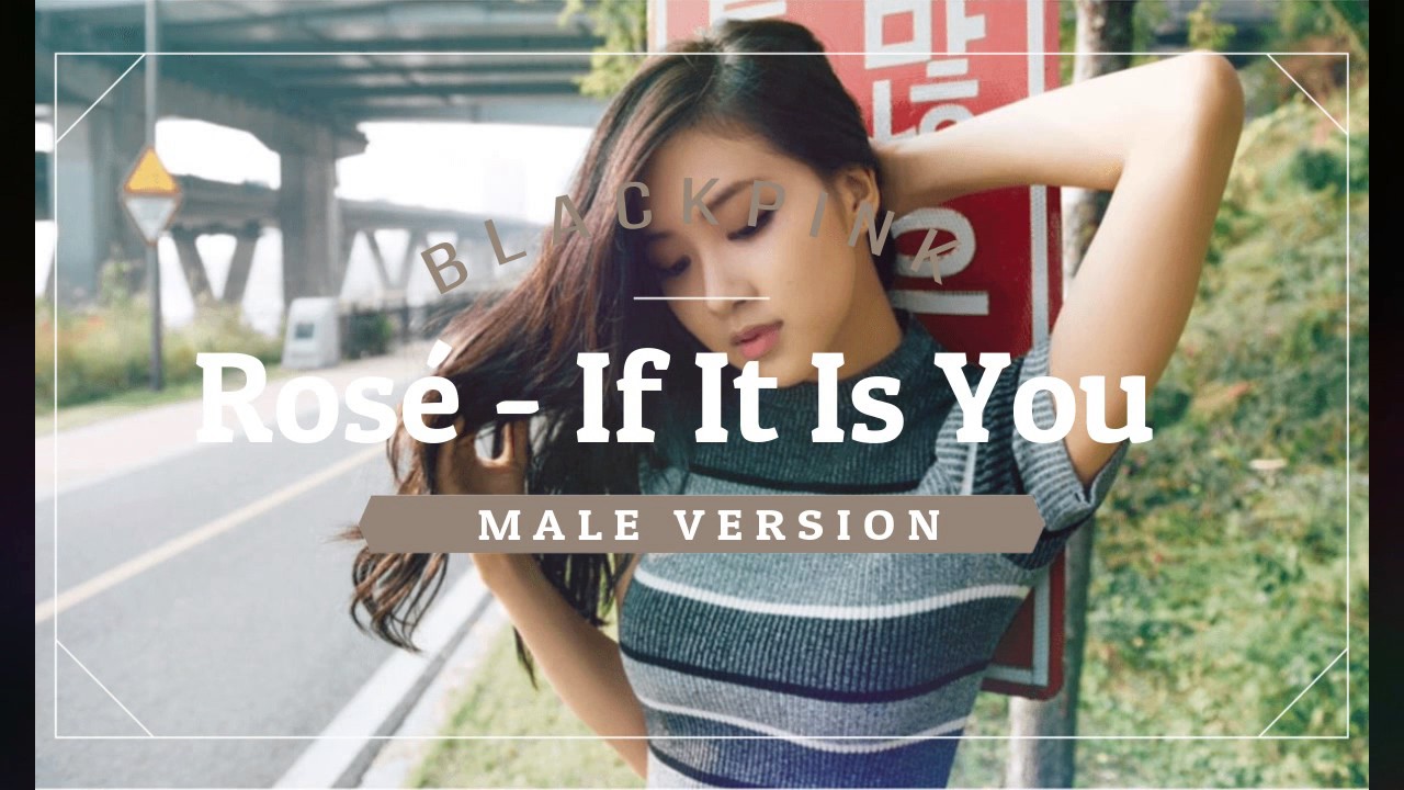 Rosé (BLACKPINK) - If It Is You [MALE VERSION]