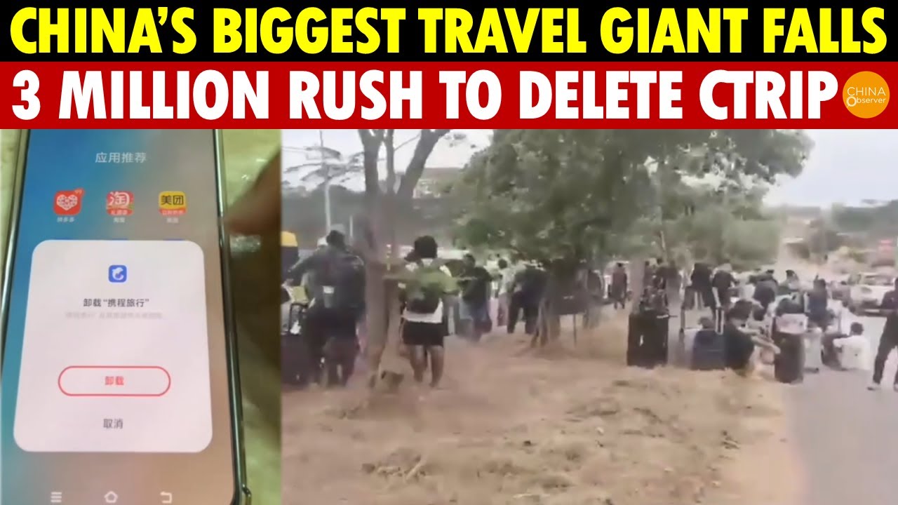 China&rsquo;s Largest Travel Group Collapses! 3 Million Rush to Delete Ctrip App, Linked to Massive Scam