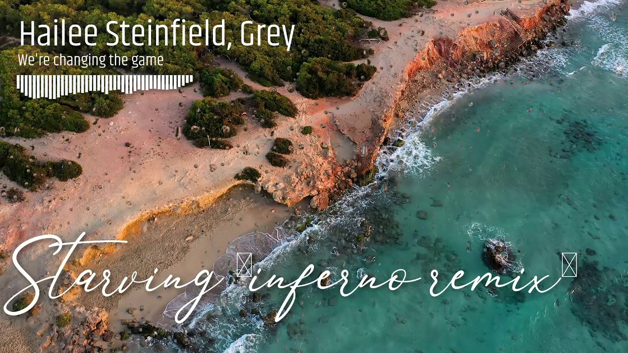 Hailee Steinfeld, Grey - Starving ft. Zedd (INFERNO REMIX)