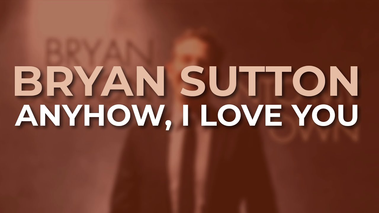 Bryan Sutton - Anyhow, I Love You (Official Audio)