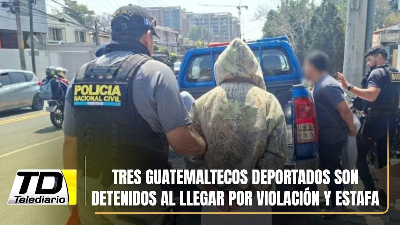 Tres guatemaltecos deportados son detenidos al llegar por violación y estafa