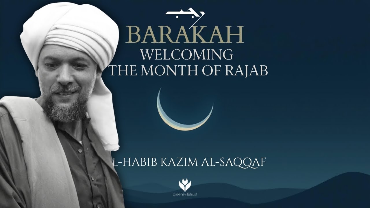 Welcoming the Month of Rajab - Al-Ḥabīb Kaẓim al-Saqqāf