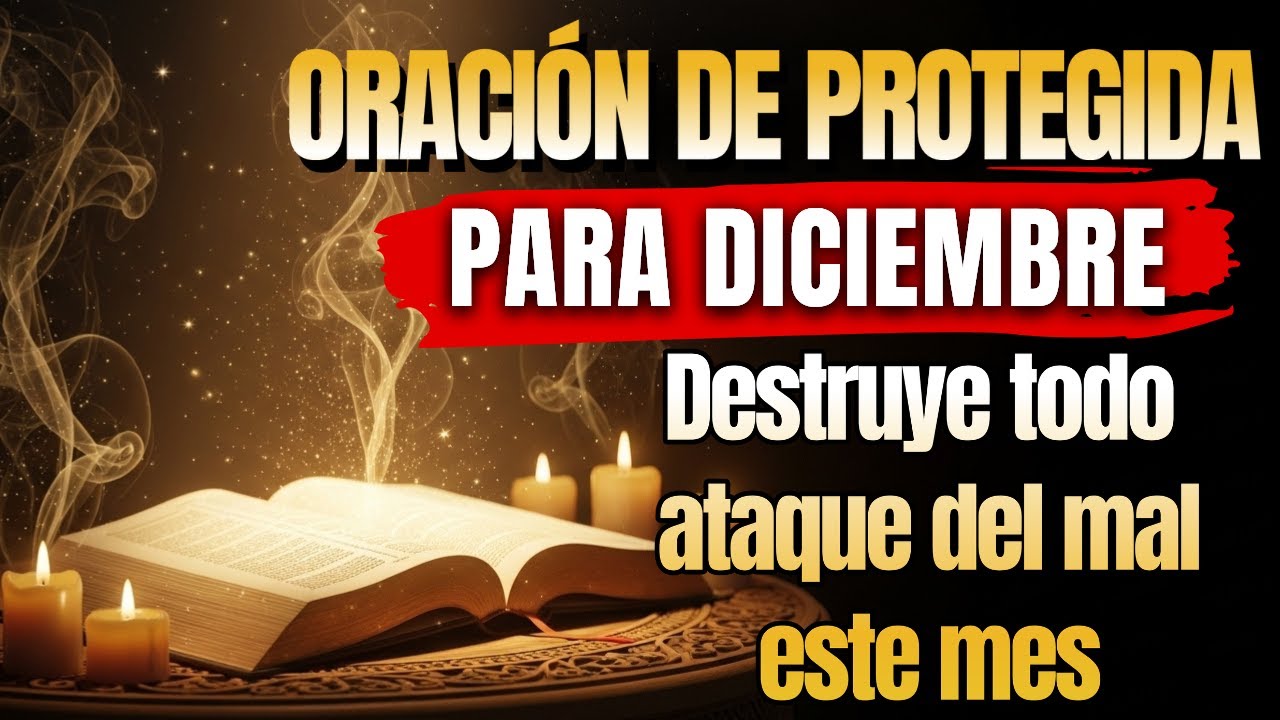 Oración Poderosa de Protección para Diciembre | Rompe con Todo Ataque del Mal Este Mes