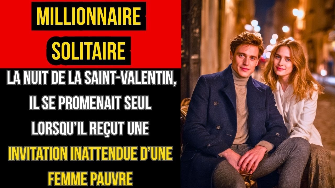 MILLIONNAIRE SOLITAIRE reçoit INVITATION INATTENDUE d’une FEMME PAUVRE la nuit de la Saint-Valentin