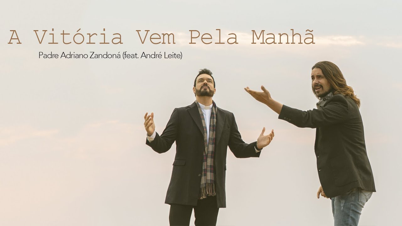 A Vitória Vem Pela Manhã | Padre Adriano Zandoná ft. André Leite (clipe oficial)
