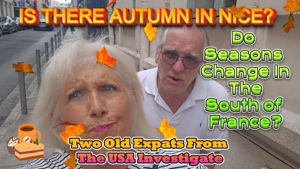 DO SEASONS CHANGE IN THE SOUTH OF FRANCE?  TWO OLD EXPATS FROM THE USA LOOK FOR AUTUMN IN NICE