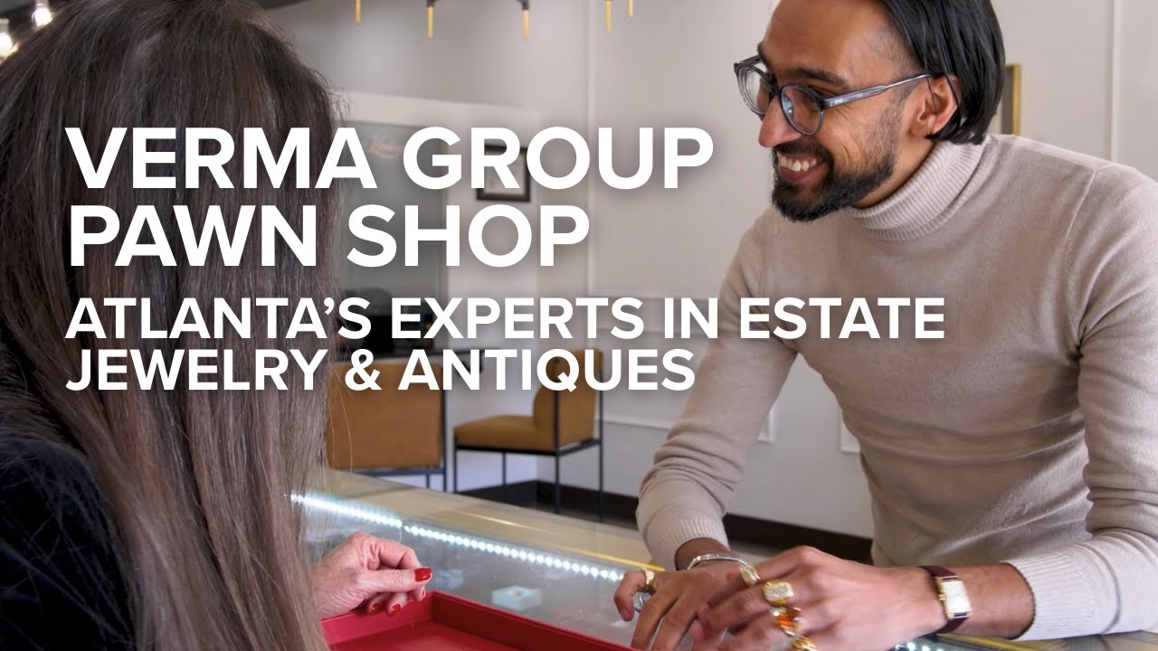 Inside Verma Group Pawn Shop | Atlanta’s Experts in Estate Jewelry & Antiques