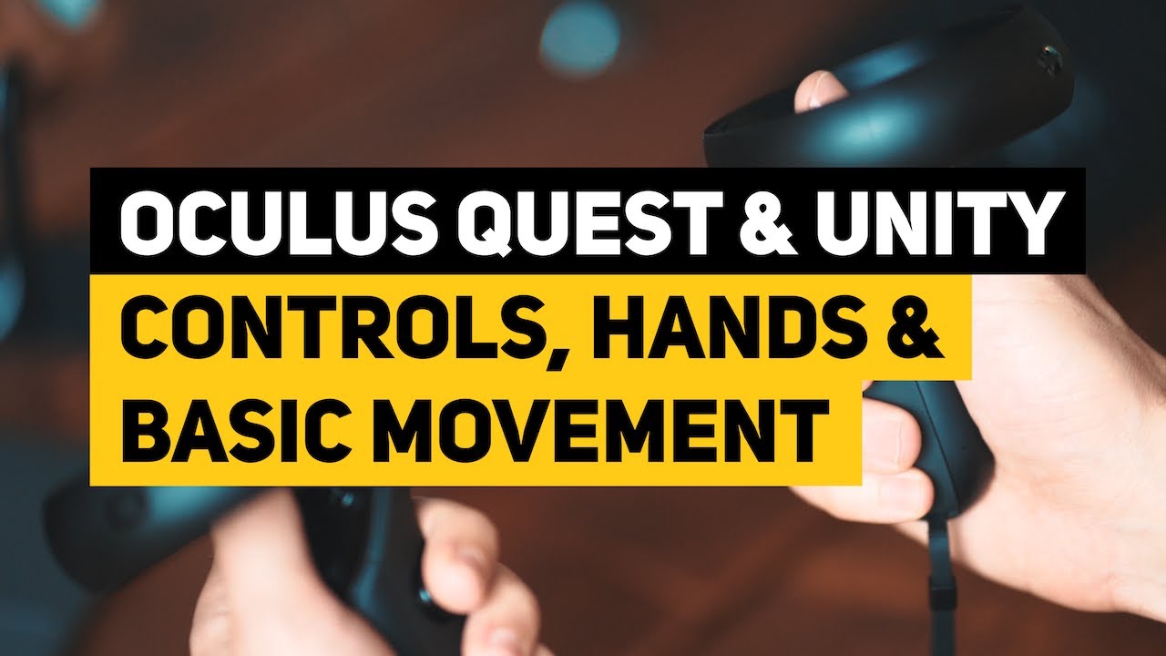 Oculus Quest & Unity - Controls, Hands & Basic Movement