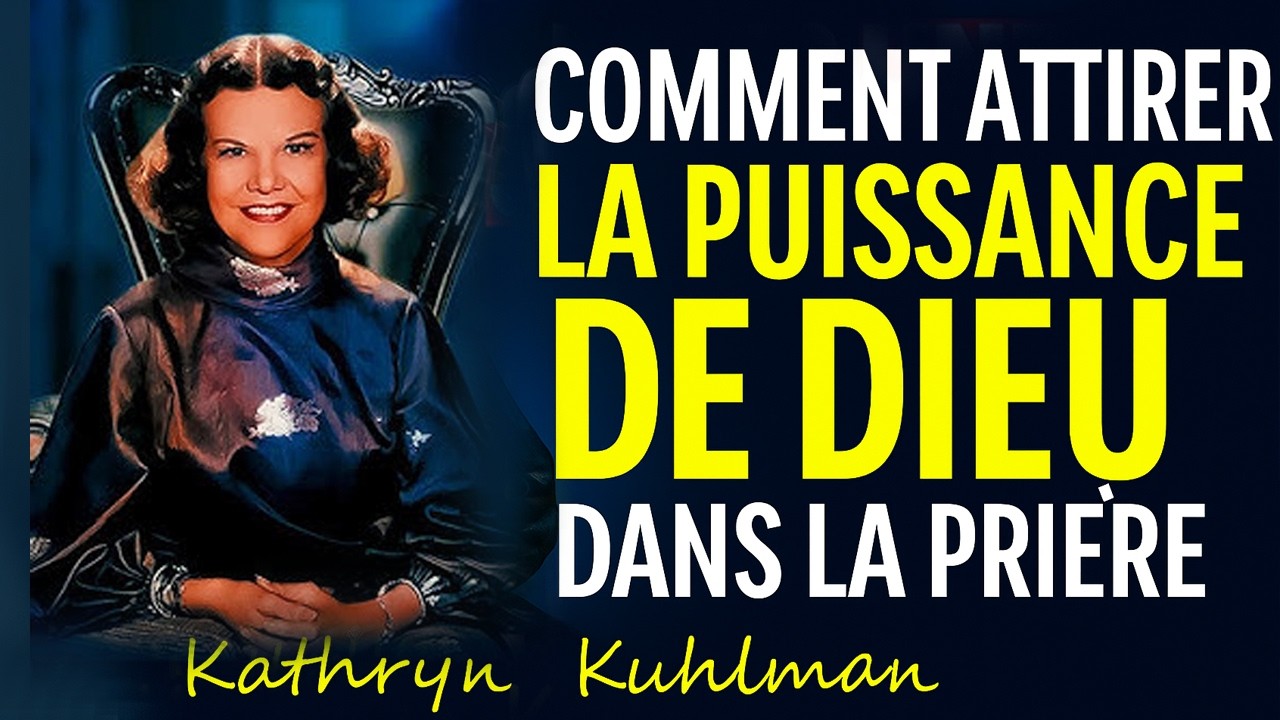 Comment Exp&eacute;rimenter la Puissance de Dieu dans la Pri&egrave;re &ndash; Kathryn Kuhlman