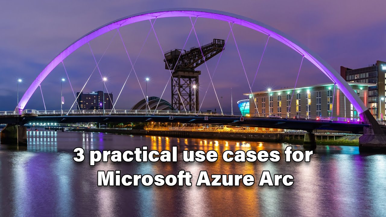 VLOG #116 - 3 practical uses cases for Microsoft Azure Arc
