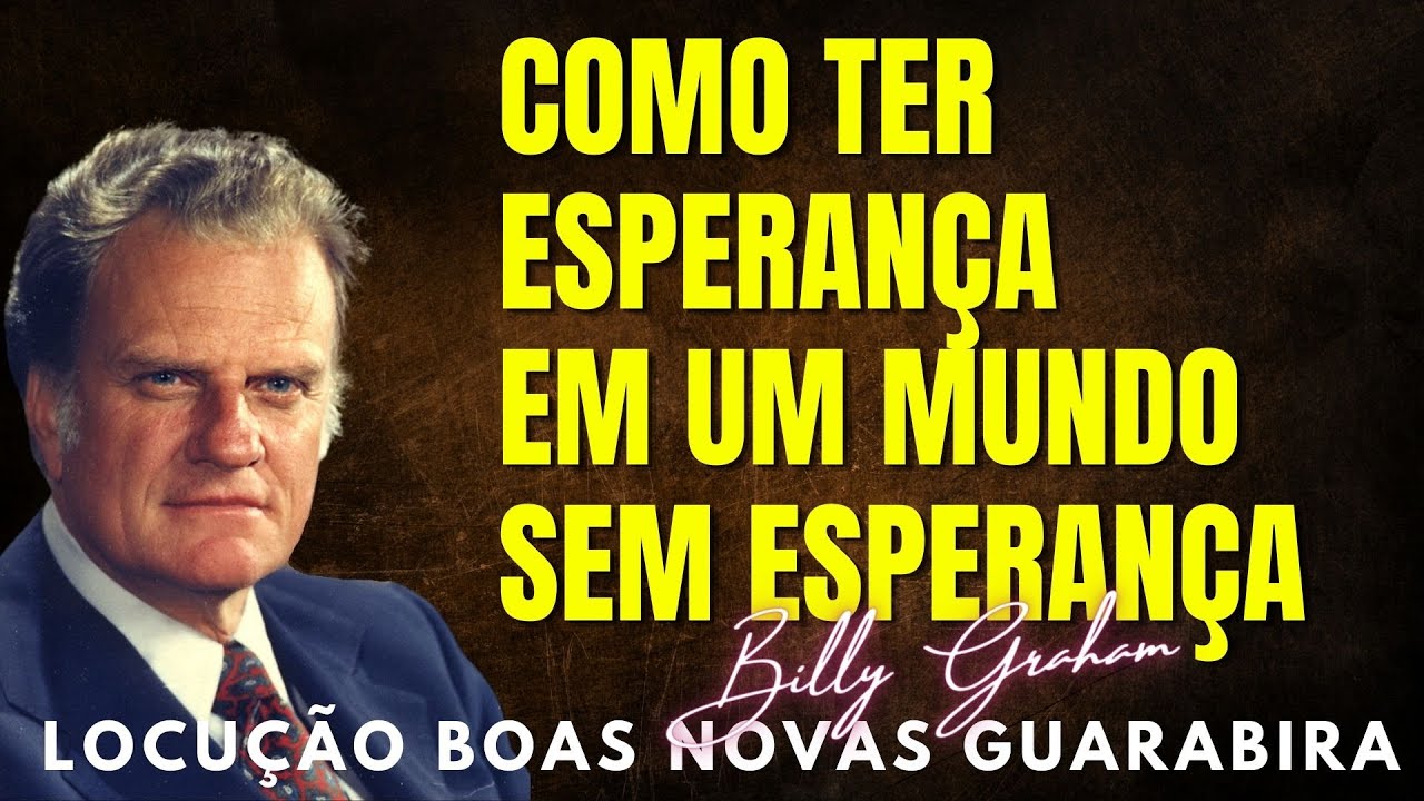 Billy Graham Clássicos - TENHA ESPERANÇA EM UM MUNDO SEM ESPERANÇA. Dublado em Português.
