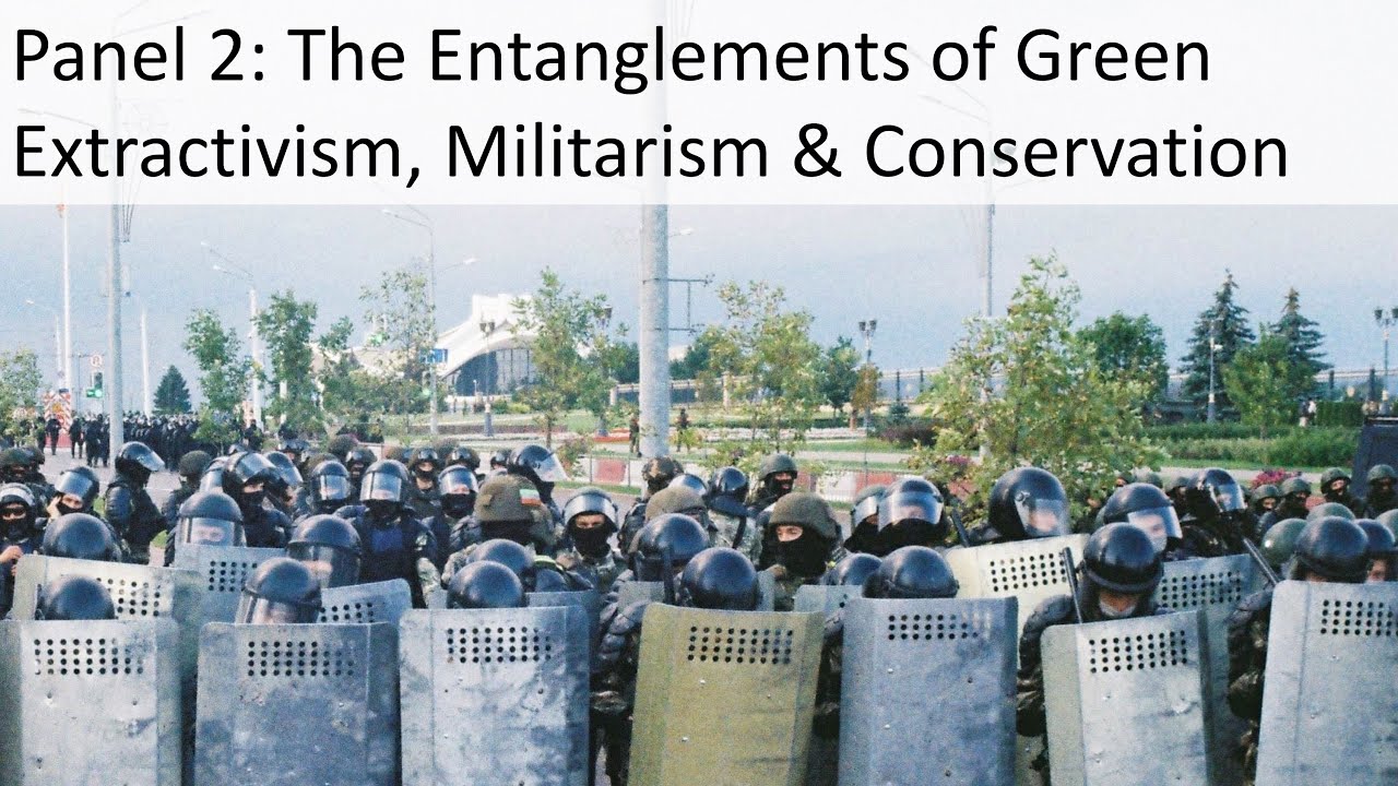 Panel 2 - The Entanglements of Green Extractivism, Militarism & Conservation
