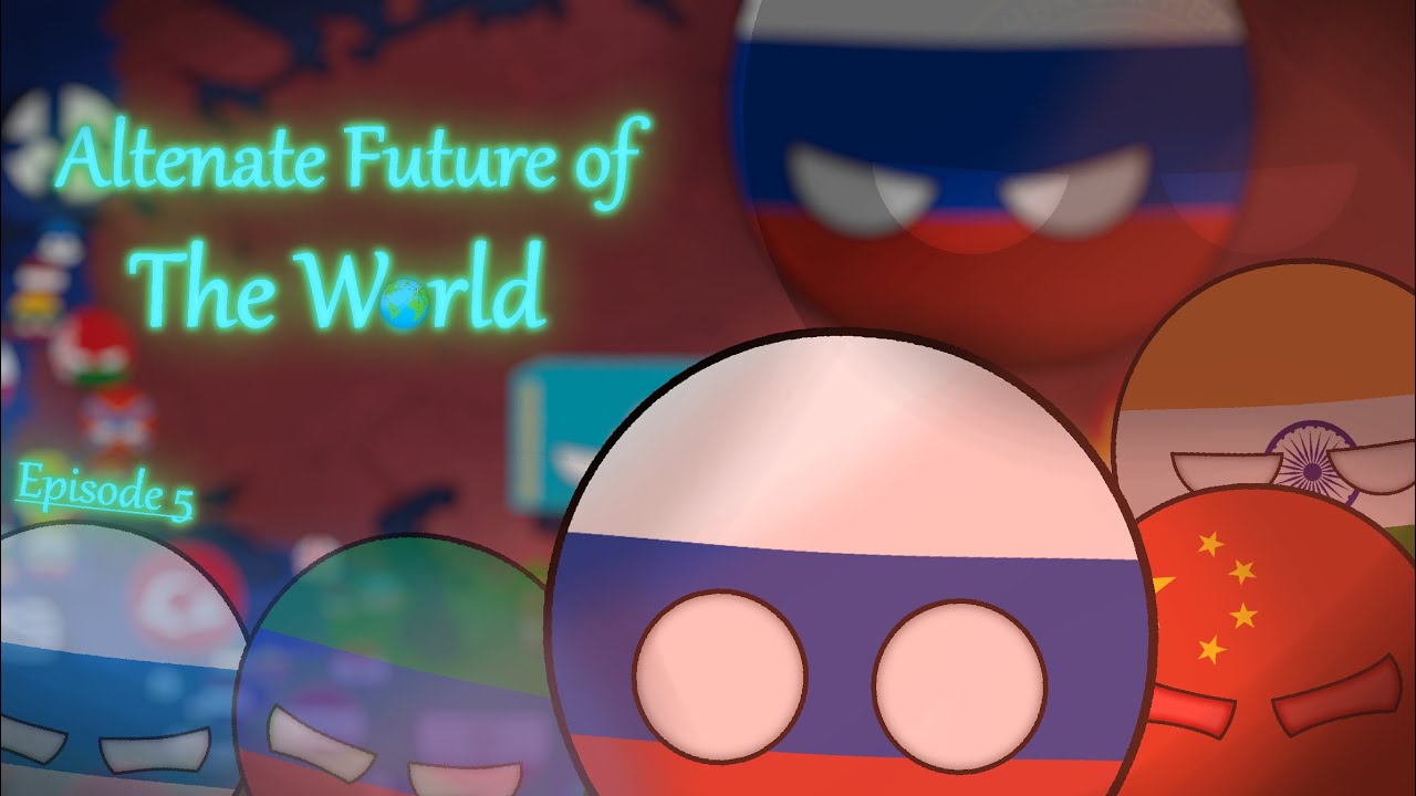 Alternate Future of The World - Episode 5