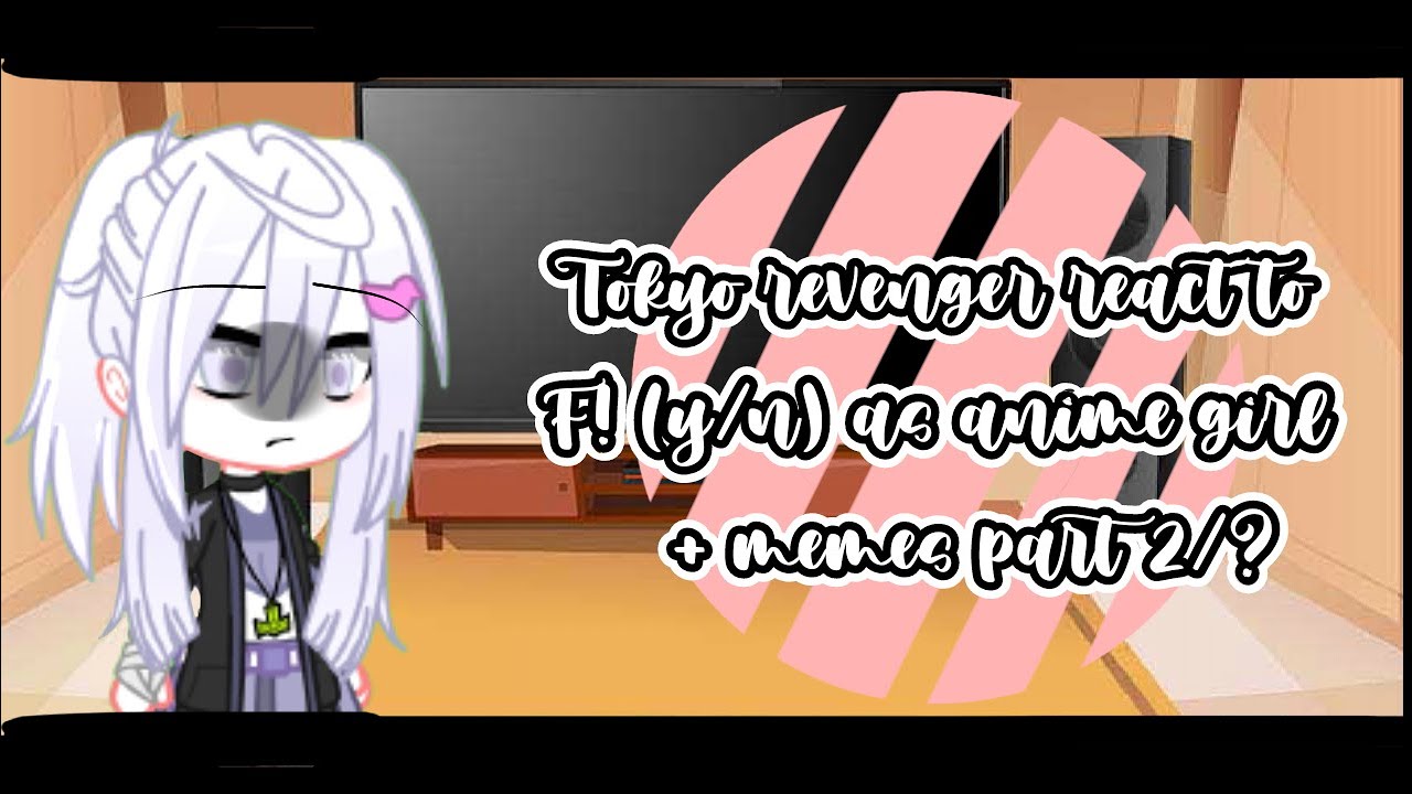 tokyo revenger react to F! (y/n) as anime girl + memes || part 2/? || happy new year + spesial 1k
