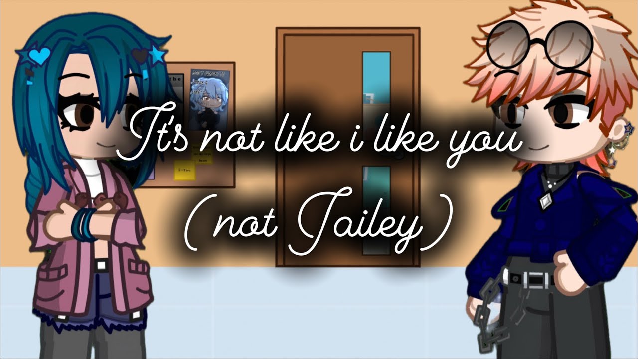 It's not like I like you (NOT Jailey) // GCMV// tmf// the music freaks// famou au