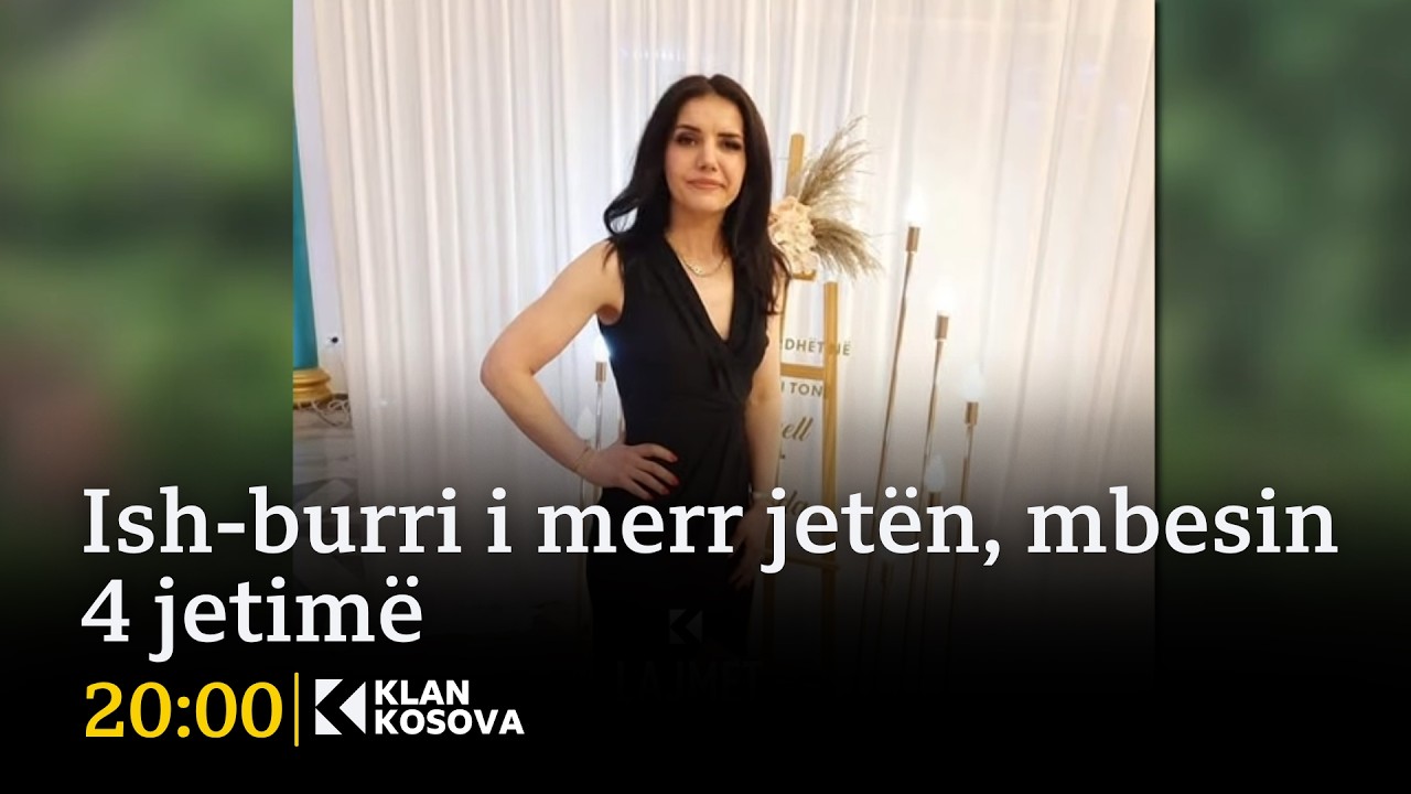 Ish-burri i merr jet&euml;n, mbesin 4 jetim&euml; - 07.04.2026 - Klan Kosova