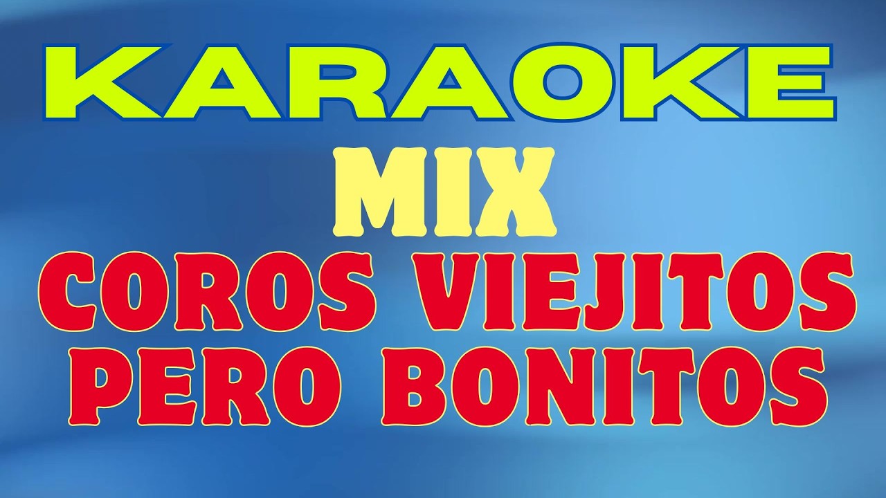 PISTA KARAOKE COROS ALEGRES VIEJITOS PERO BONITOS