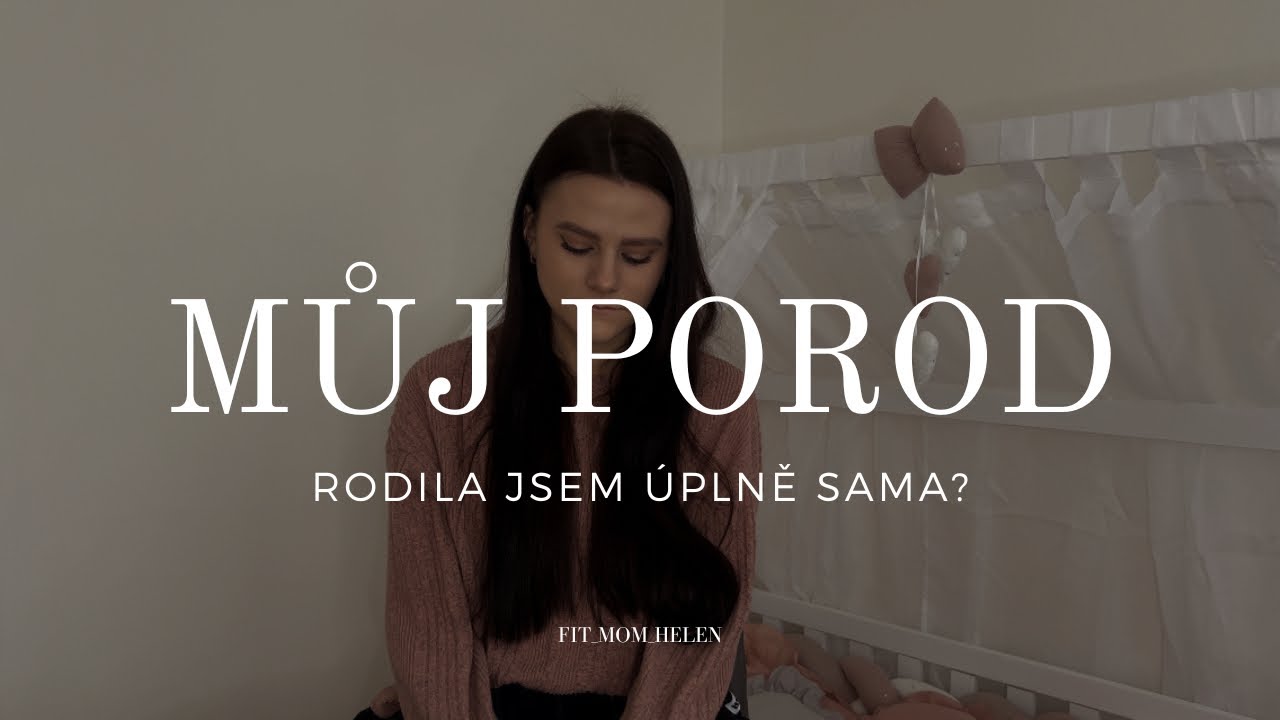 MŮJ POROD | Rodila jsem úplně sama?